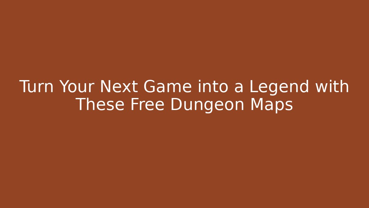 Turn Your Next Game into a Legend with These Free Dungeon Maps