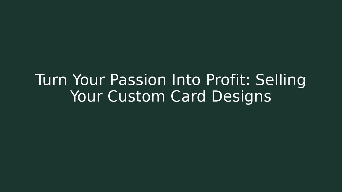 Turn Your Passion Into Profit: Selling Your Custom Card Designs - Critter Realm