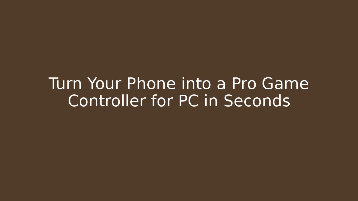 Turn Your Phone into a Pro Game Controller for PC in Seconds