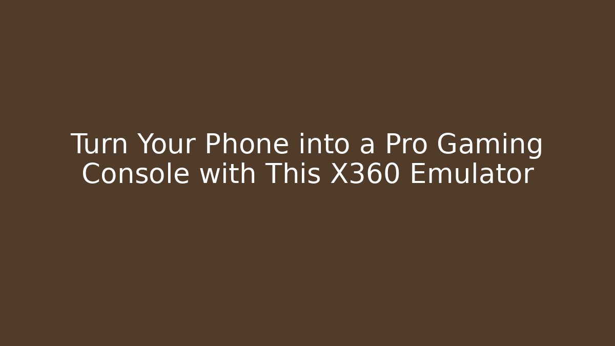 Turn Your Phone into a Pro Gaming Console with This X360 Emulator