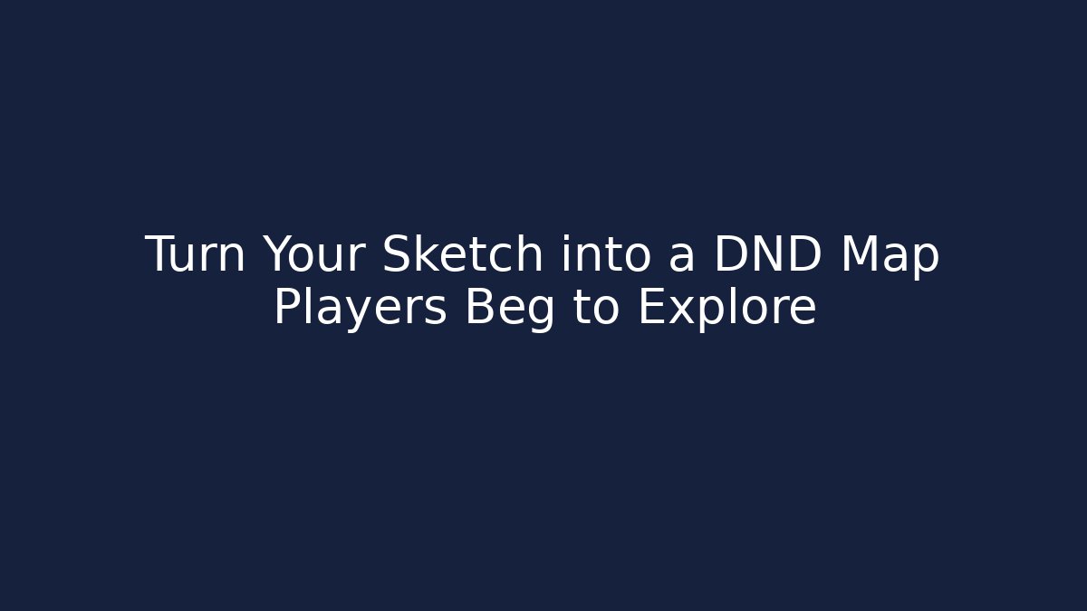 Turn Your Sketch into a DND Map Players Beg to Explore