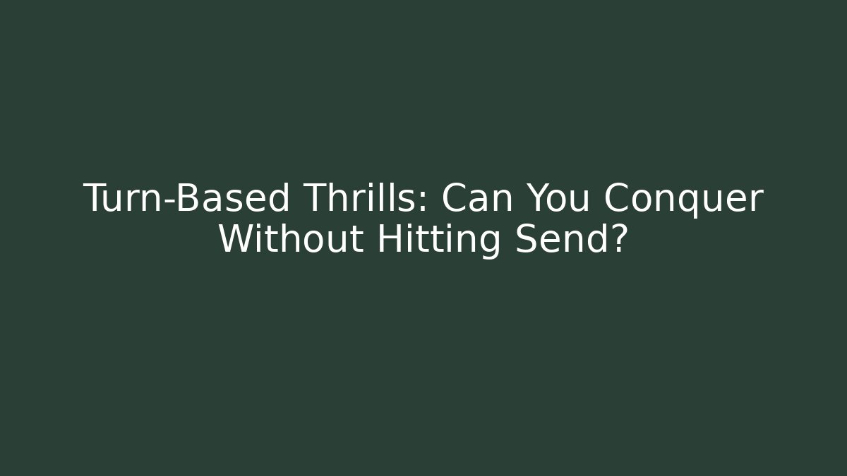 Turn-Based Thrills: Can You Conquer Without Hitting Send? - Critter Realm