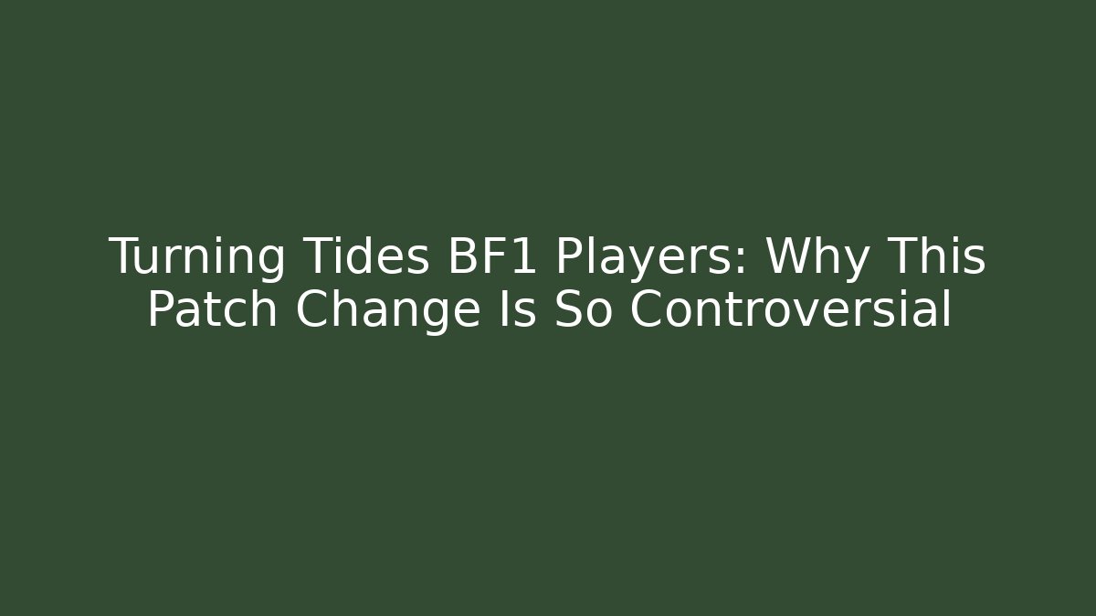 Turning Tides BF1 Players: Why This Patch Change Is So Controversial