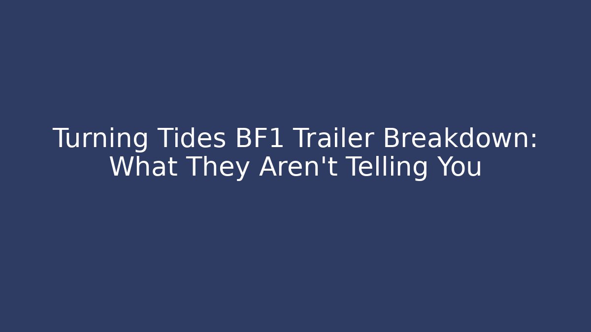 Turning Tides BF1 Trailer Breakdown: What They Aren't Telling You