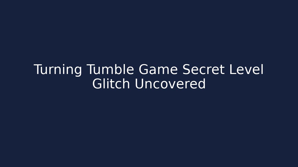 Turning Tumble Game Secret Level Glitch Uncovered