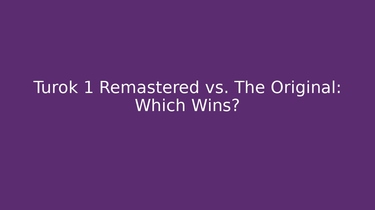 Turok 1 Remastered vs. The Original: Which Wins?
