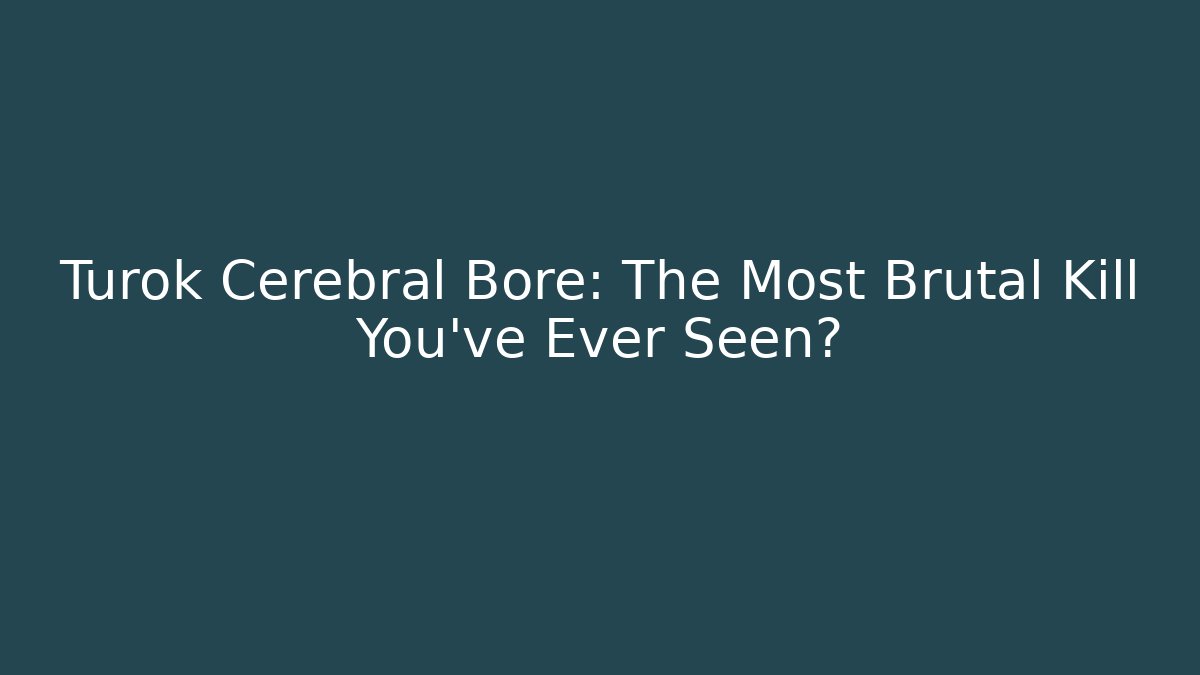 Turok Cerebral Bore: The Most Brutal Kill You've Ever Seen?