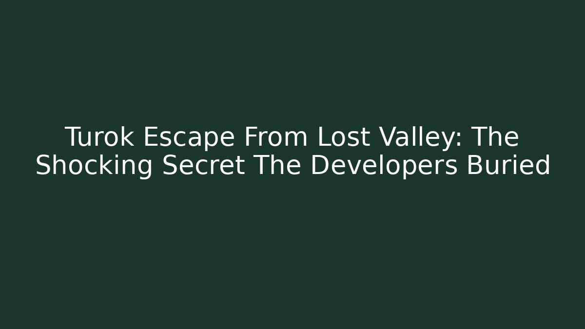 Turok Escape From Lost Valley: The Shocking Secret The Developers Buried
