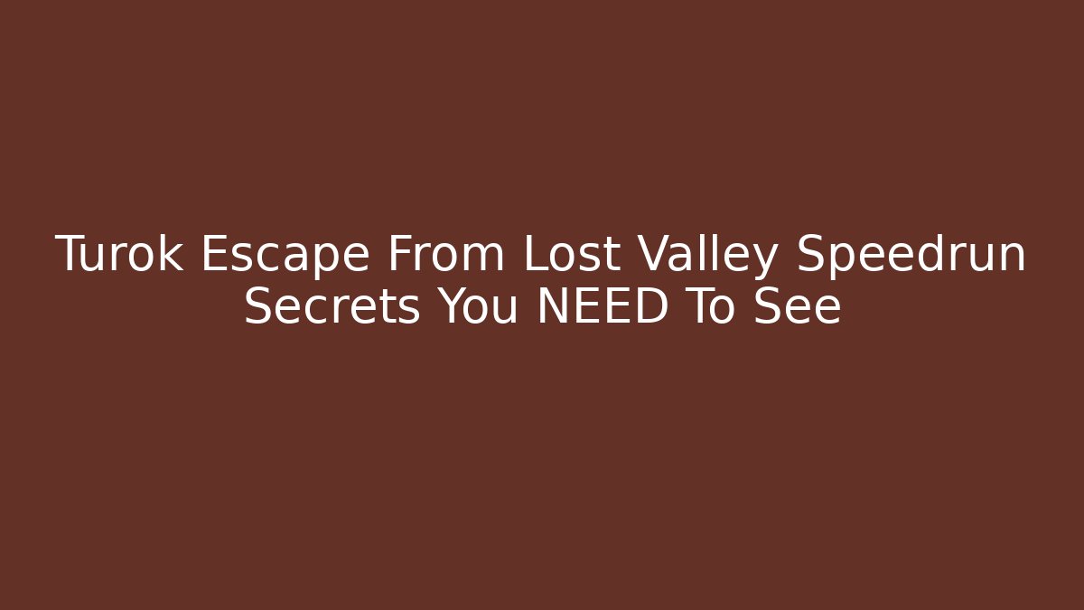 Turok Escape From Lost Valley Speedrun Secrets You NEED To See