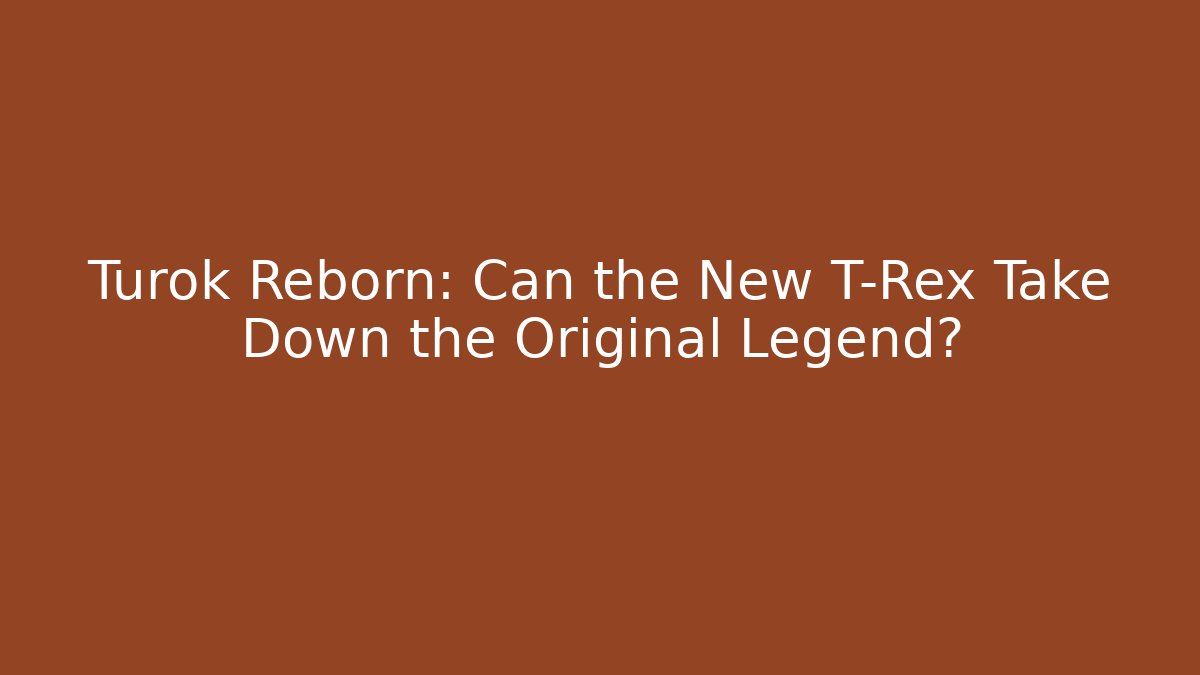 Turok Reborn: Can the New T-Rex Take Down the Original Legend?