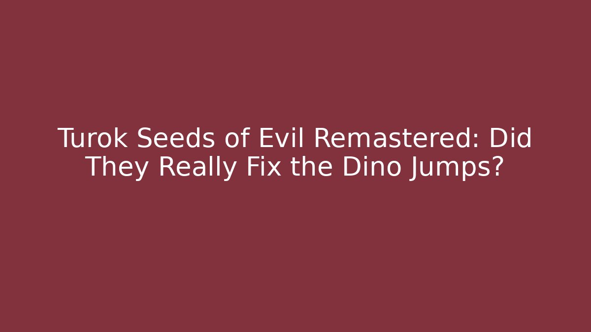 Turok Seeds of Evil Remastered: Did They Really Fix the Dino Jumps? - Critter Realm