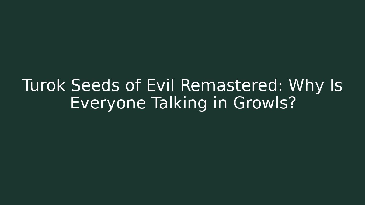 Turok Seeds of Evil Remastered: Why Is Everyone Talking in Growls? - Critter Realm