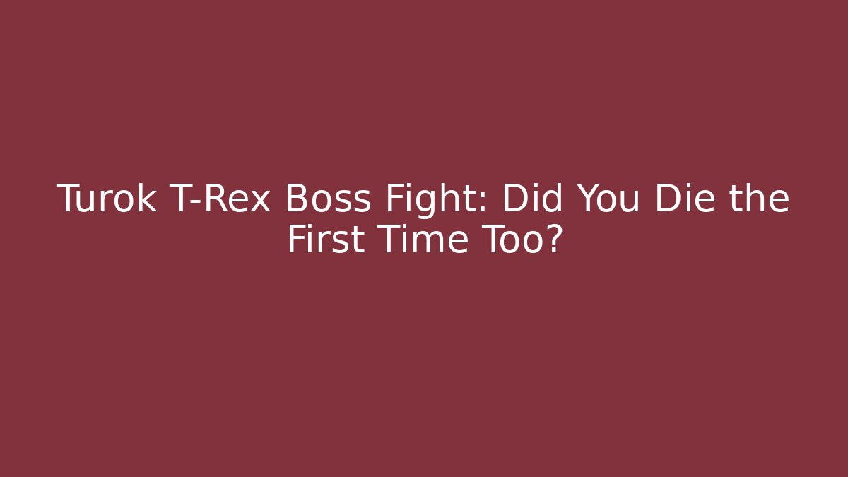 Turok T-Rex Boss Fight: Did You Die the First Time Too?