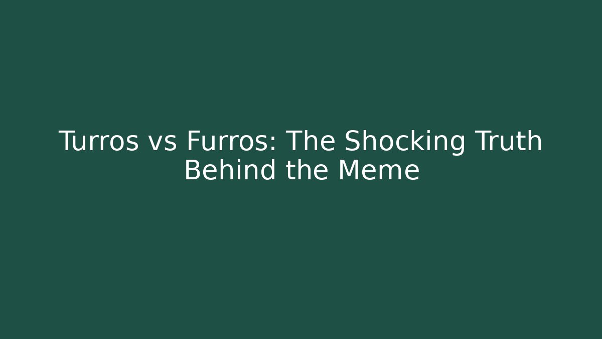 Turros vs Furros: The Shocking Truth Behind the Meme