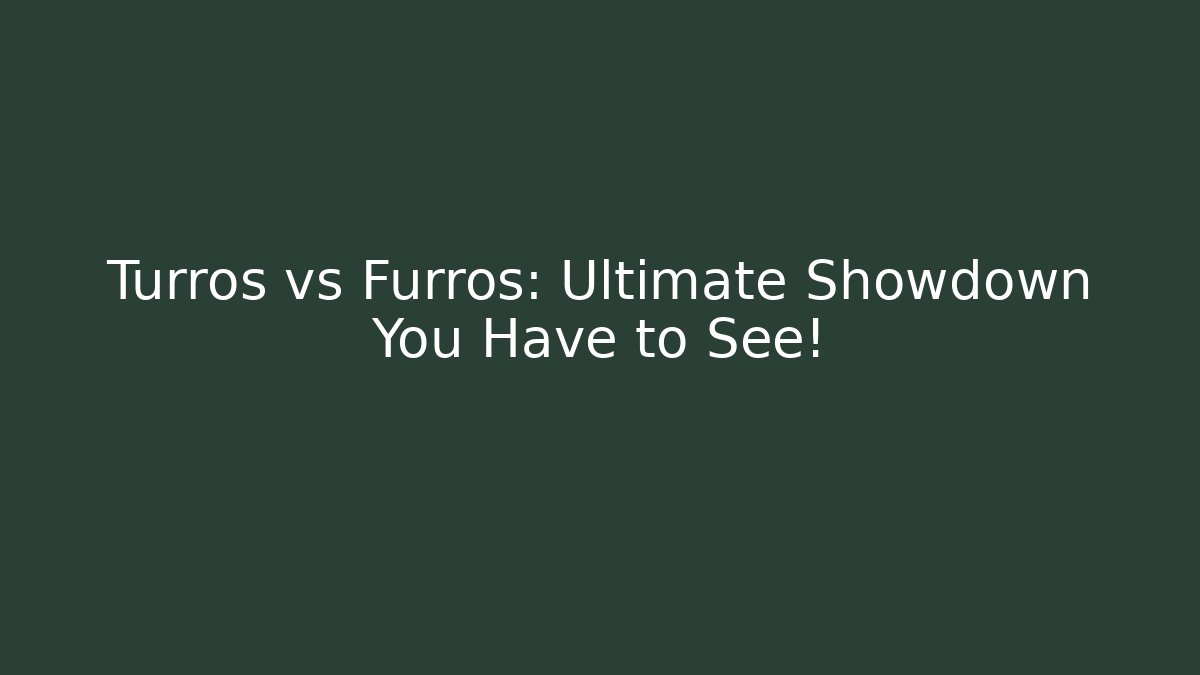 Turros vs Furros: Ultimate Showdown You Have to See!