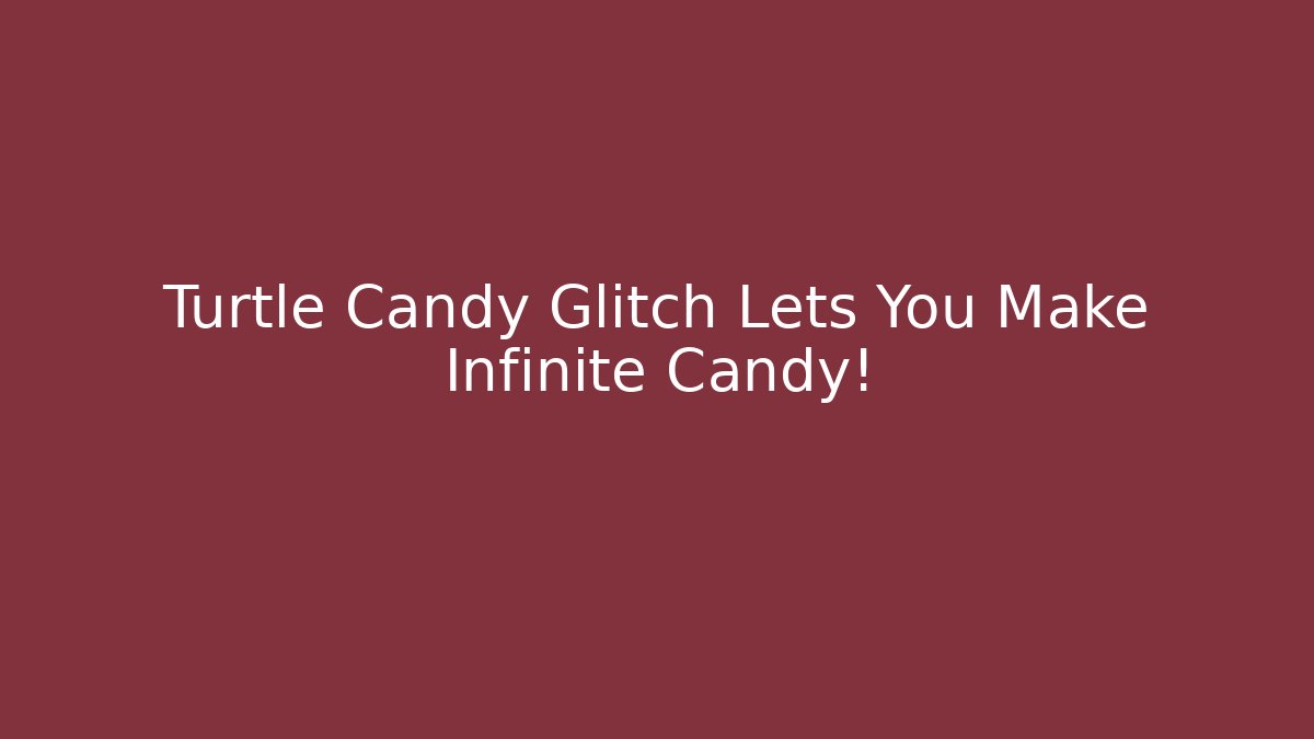Turtle Candy Glitch Lets You Make Infinite Candy! - Critter Realm