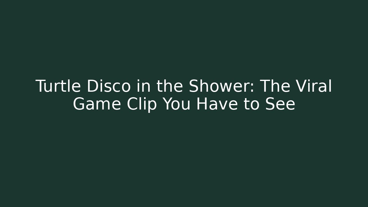 Turtle Disco in the Shower: The Viral Game Clip You Have to See - Critter Realm