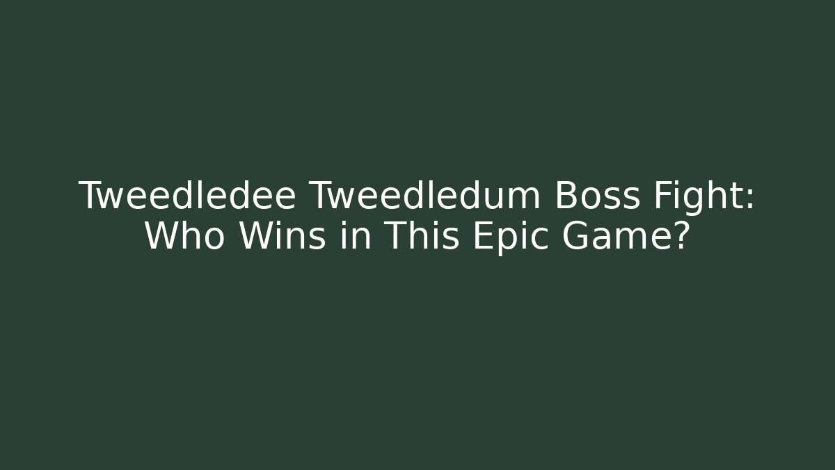 Tweedledee Tweedledum Boss Fight: Who Wins in This Epic Game?