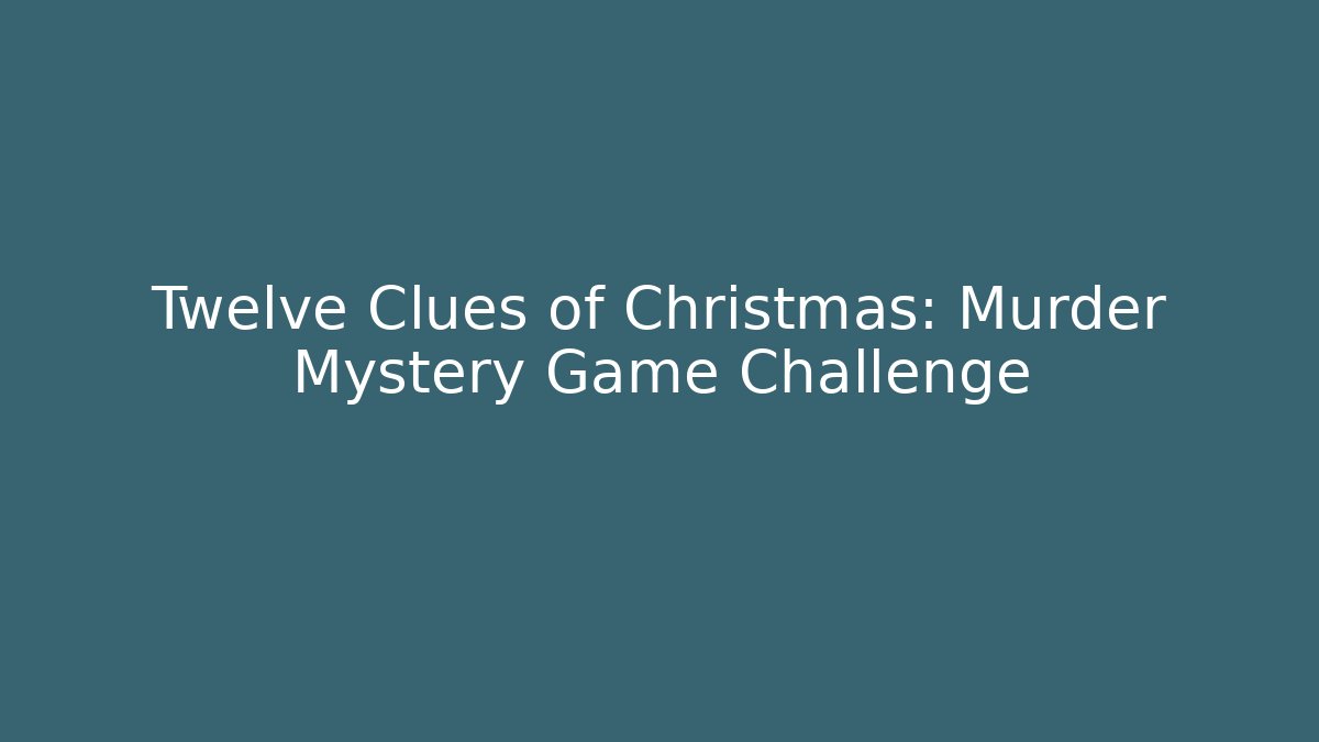 Twelve Clues of Christmas: Murder Mystery Game Challenge
