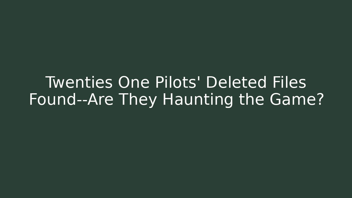 Twenties One Pilots' Deleted Files Found—Are They Haunting the Game?