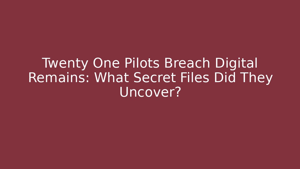Twenty One Pilots Breach Digital Remains: What Secret Files Did They Uncover?