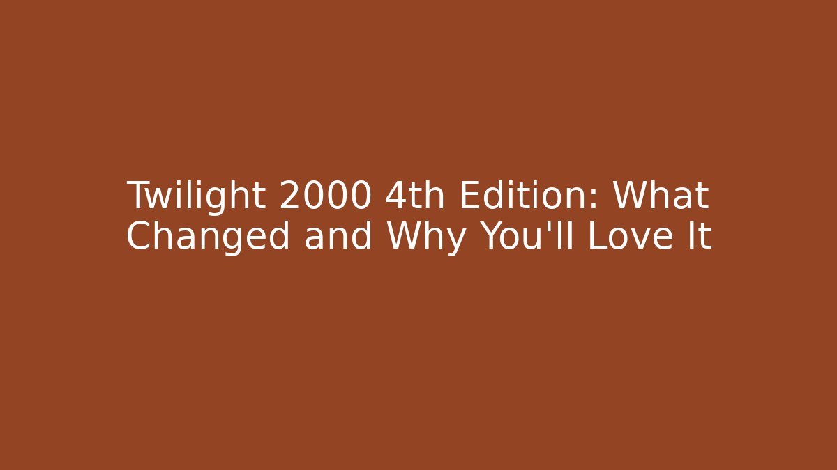 Twilight 2000 4th Edition: What Changed and Why You’ll Love It