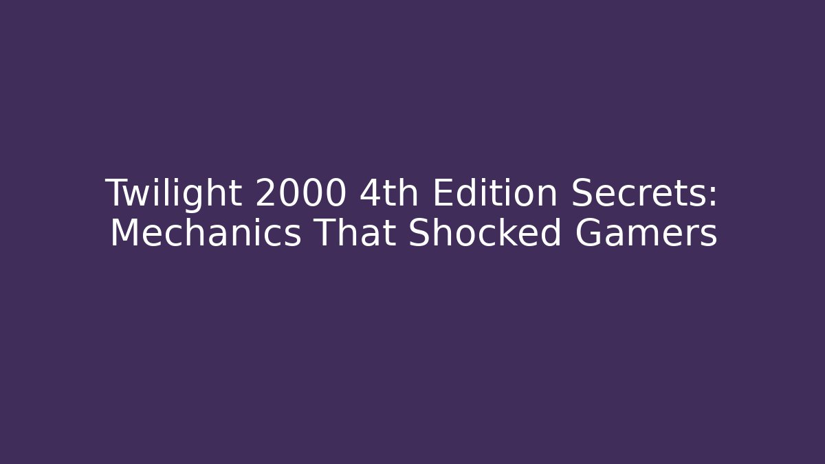 Twilight 2000 4th Edition Secrets: Mechanics That Shocked Gamers