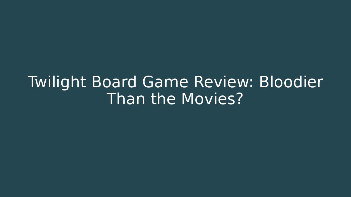 Twilight Board Game Review: Bloodier Than the Movies?