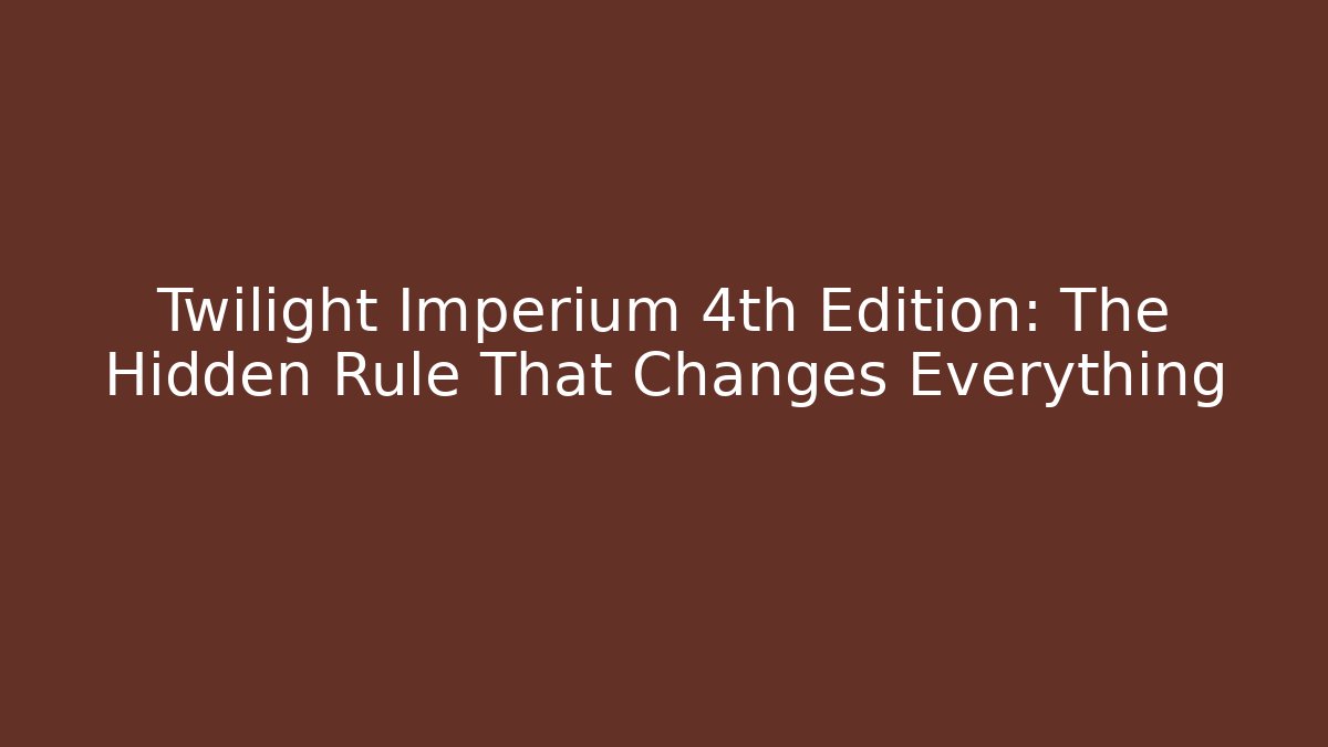 Twilight Imperium 4th Edition: The Hidden Rule That Changes Everything