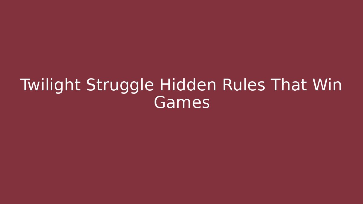 Twilight Struggle Hidden Rules That Win Games