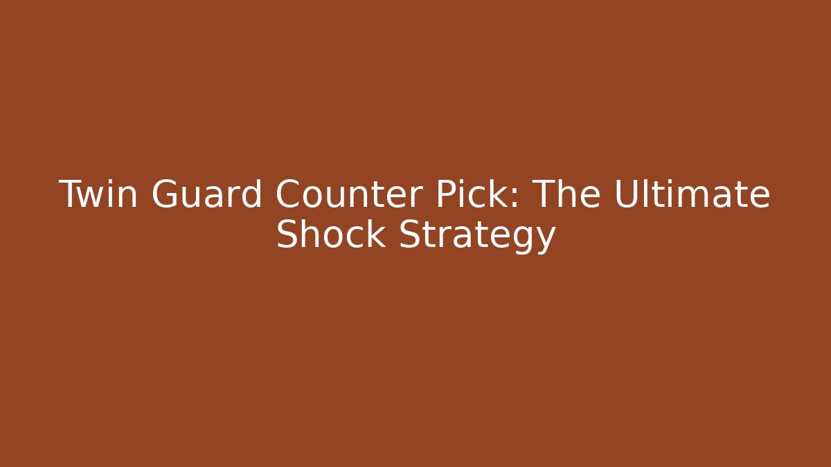Twin Guard Counter Pick: The Ultimate Shock Strategy - Critter Realm