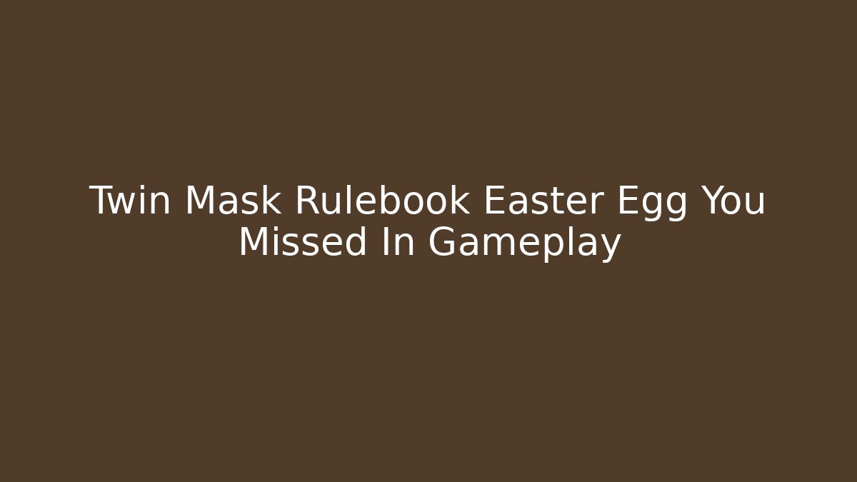 Twin Mask Rulebook Easter Egg You Missed In Gameplay - Critter Realm