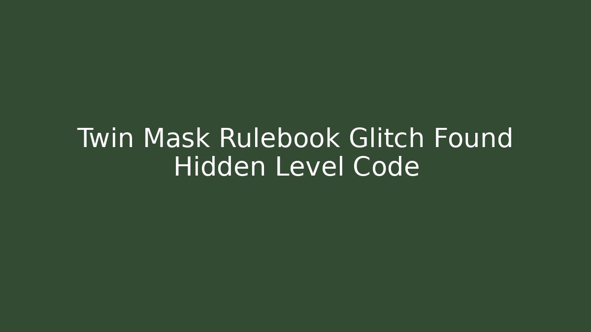 Twin Mask Rulebook Glitch Found Hidden Level Code