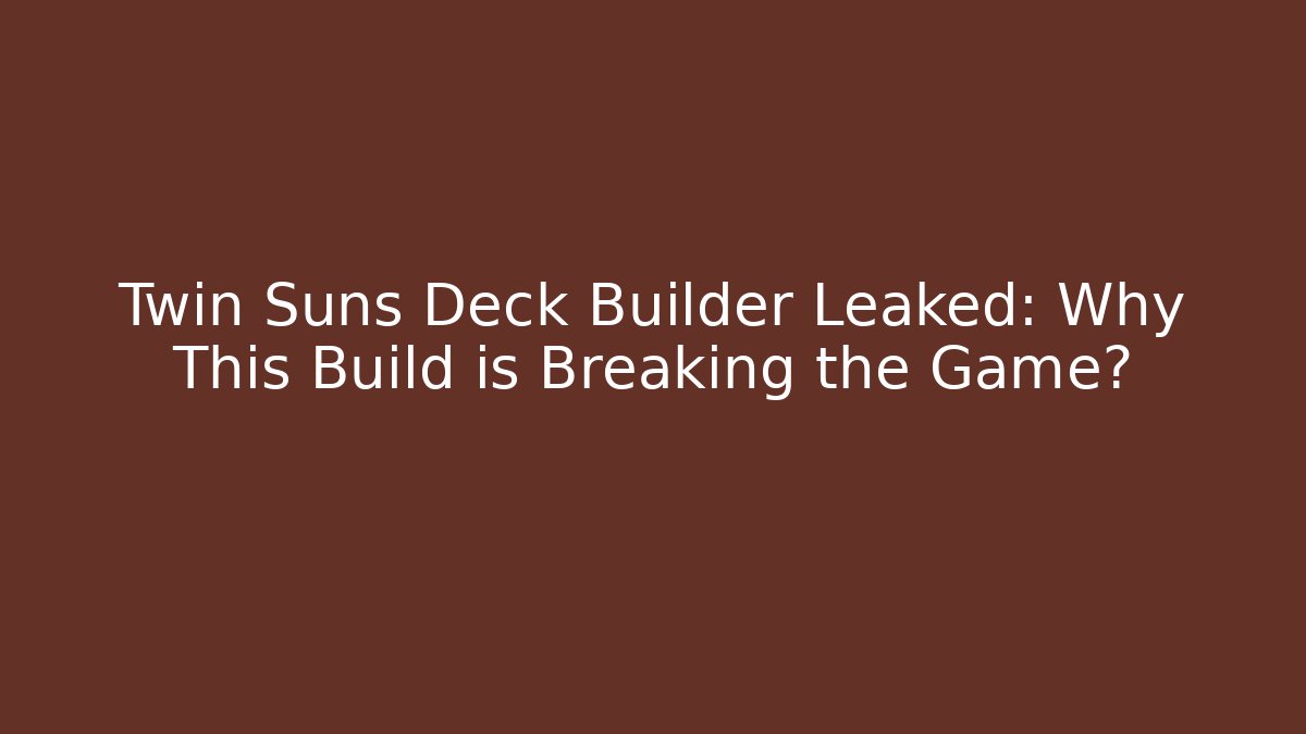 Twin Suns Deck Builder Leaked: Why This Build is Breaking the Game?