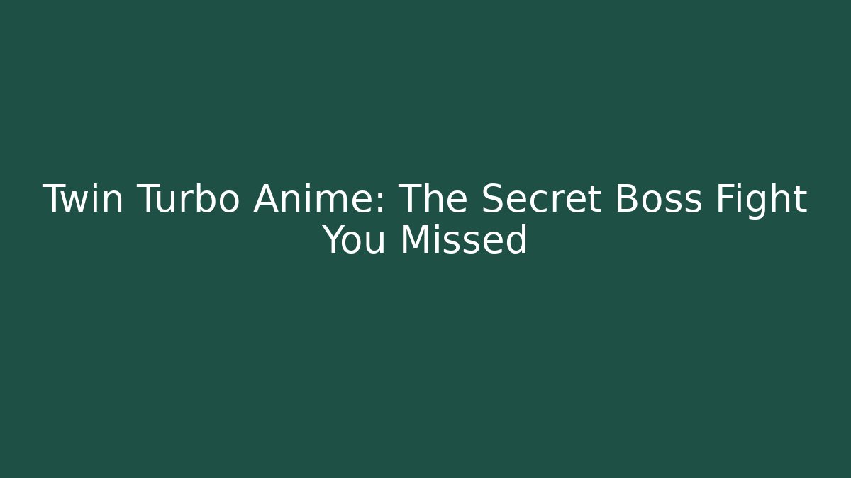 Twin Turbo Anime: The Secret Boss Fight You Missed
