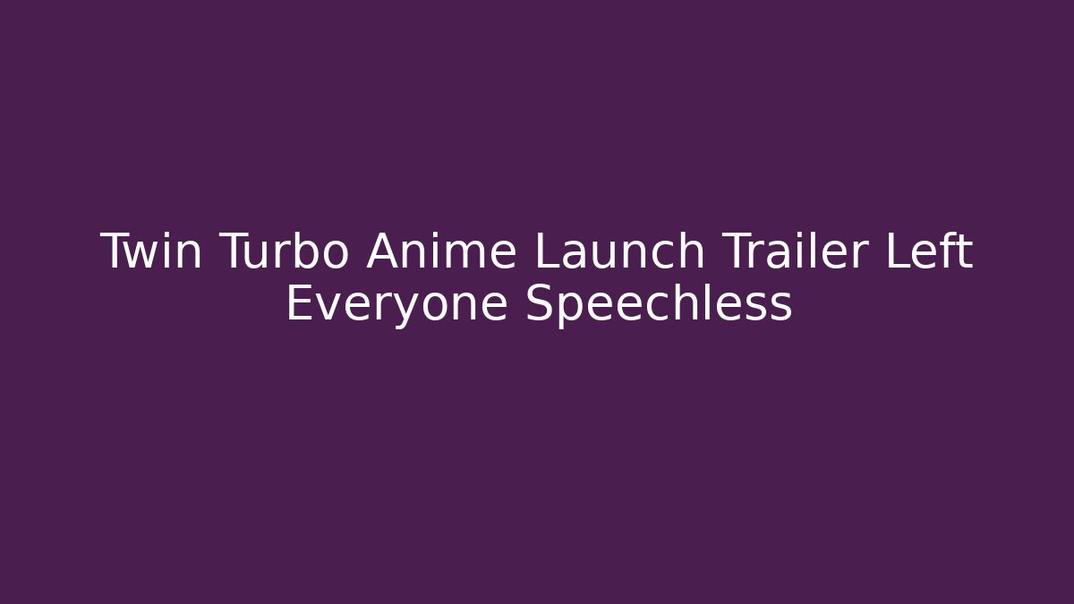 Twin Turbo Anime Launch Trailer Left Everyone Speechless