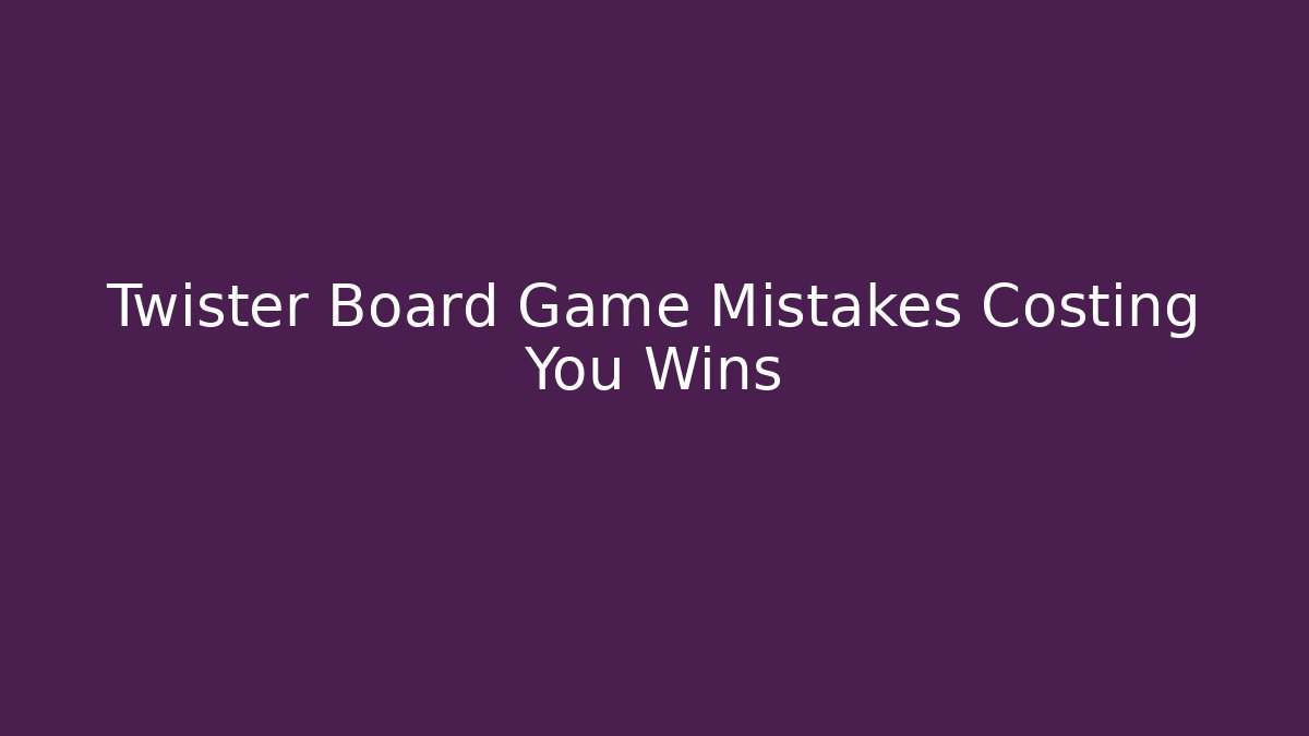 Twister Board Game Mistakes Costing You Wins - Critter Realm
