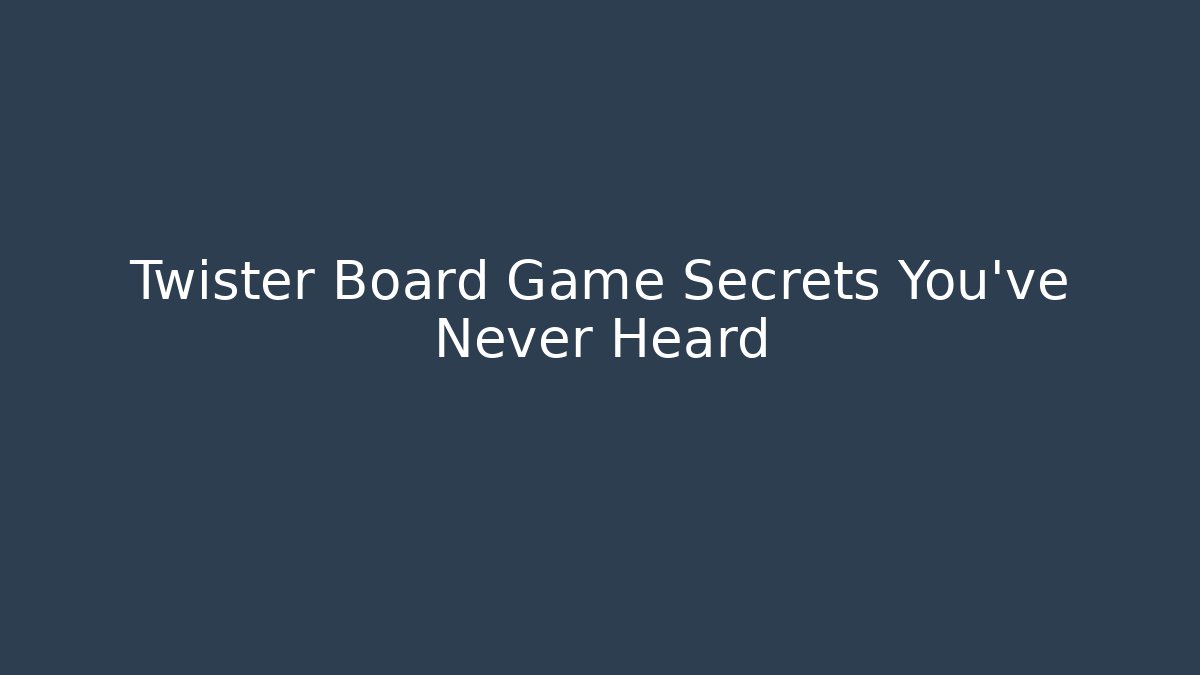 Twister Board Game Secrets You’ve Never Heard