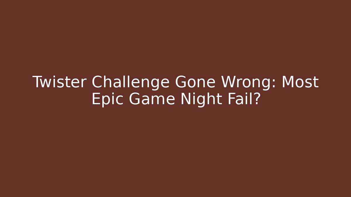Twister Challenge Gone Wrong: Most Epic Game Night Fail?