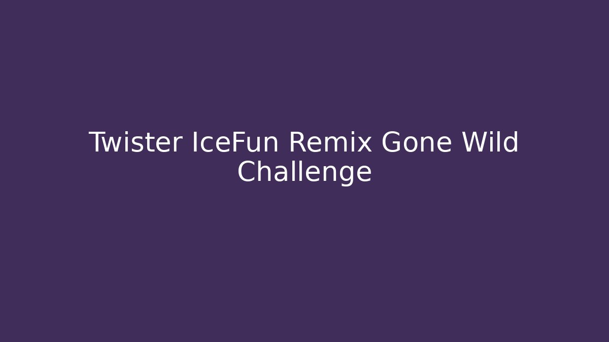 Twister IceFun Remix Gone Wild Challenge - Critter Realm