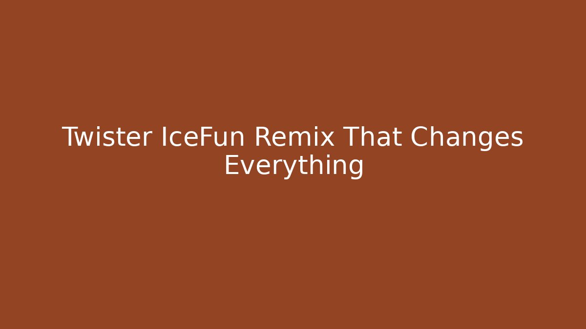 Twister IceFun Remix That Changes Everything