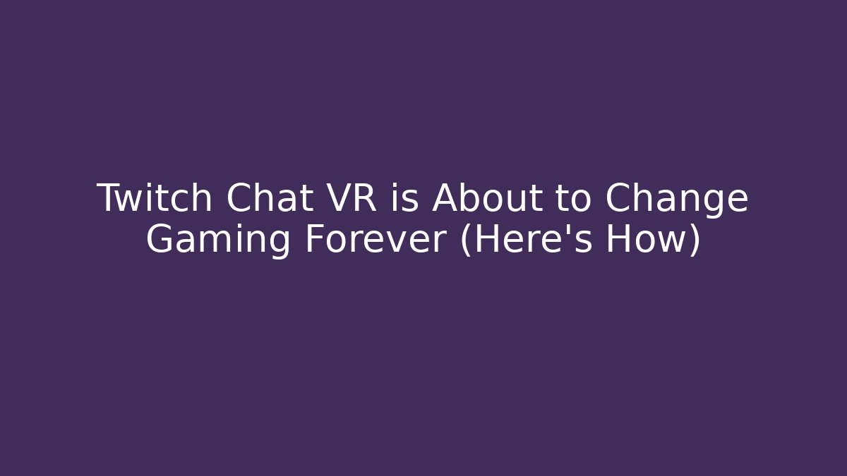 Twitch Chat VR is About to Change Gaming Forever (Here's How) - Critter Realm