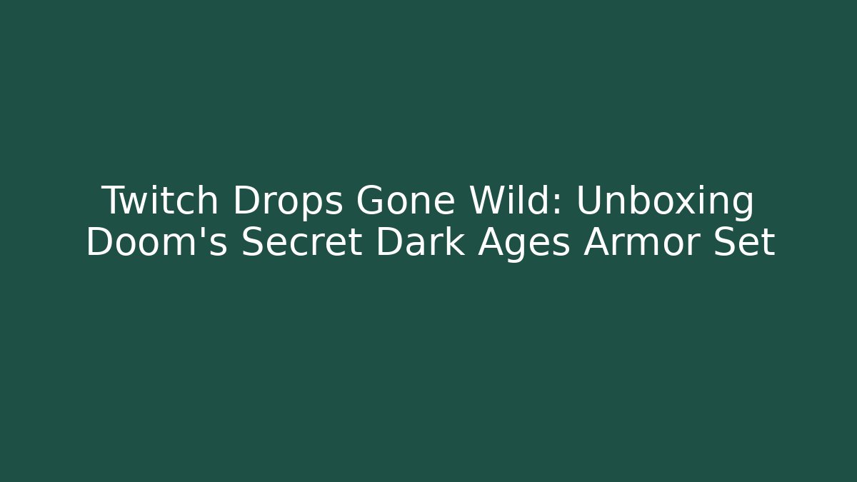 Twitch Drops Gone Wild: Unboxing Doom's Secret Dark Ages Armor Set