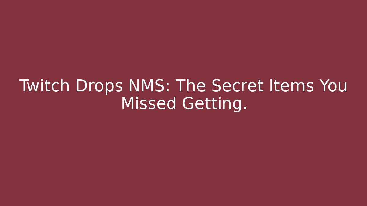Twitch Drops NMS: The Secret Items You Missed Getting.