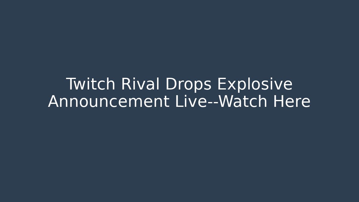 Twitch Rival Drops Explosive Announcement Live—Watch Here