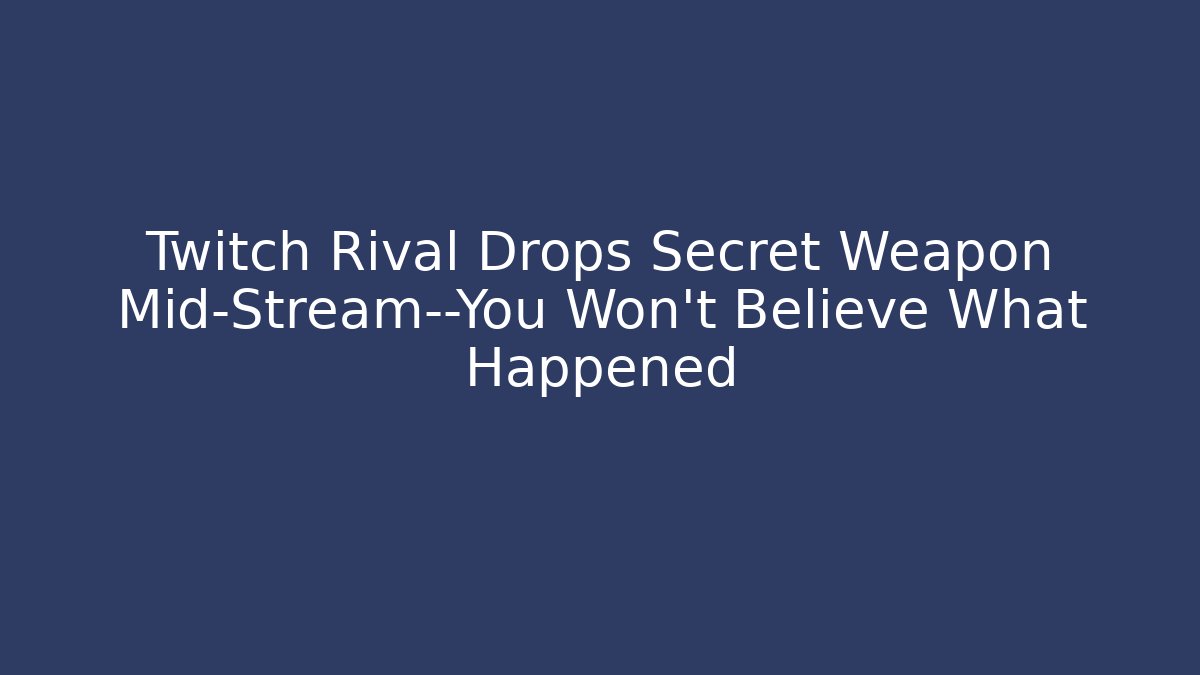 Twitch Rival Drops Secret Weapon Mid-Stream—You Won't Believe What Happened