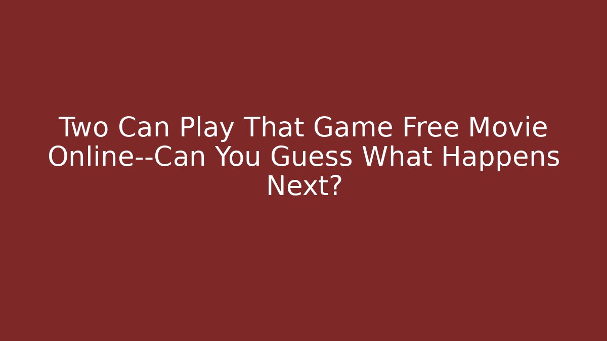 Two Can Play That Game Free Movie Online—Can You Guess What Happens Next?