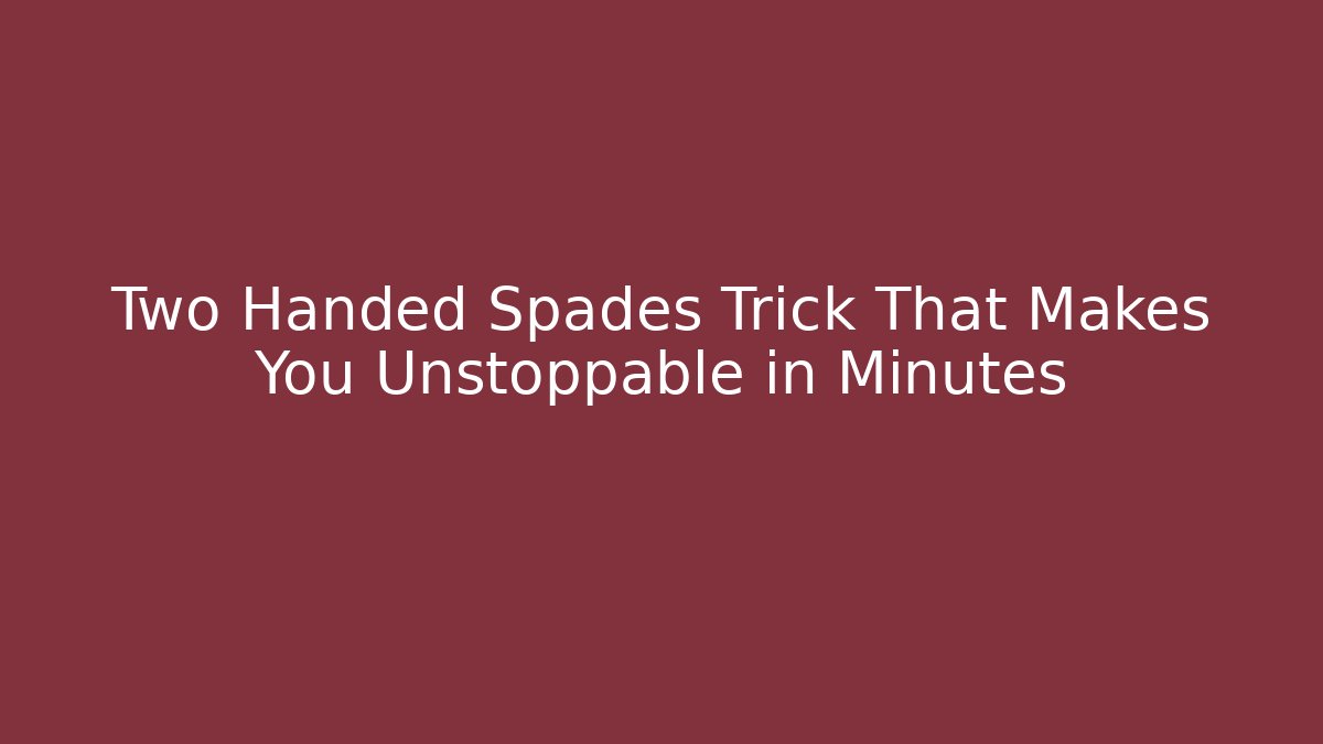 Two Handed Spades Trick That Makes You Unstoppable in Minutes