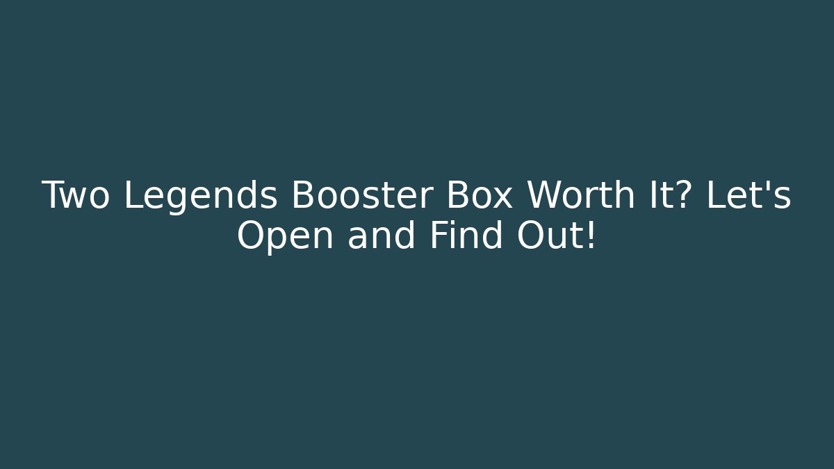 Two Legends Booster Box Worth It? Let's Open and Find Out! - Critter Realm