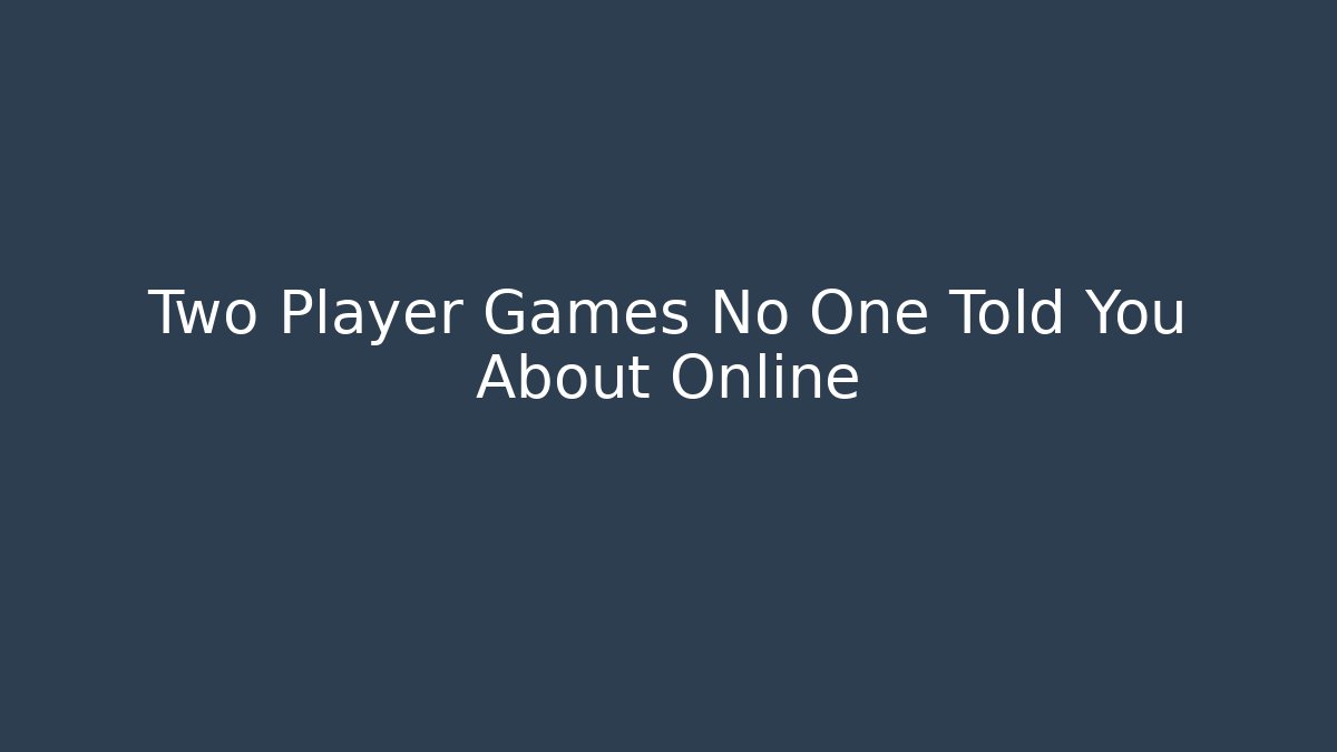 Two Player Games No One Told You About Online